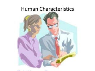 Human Characteristics
 