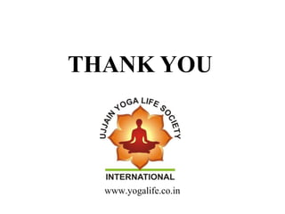 THANK YOU
www.yogalife.co.in
 