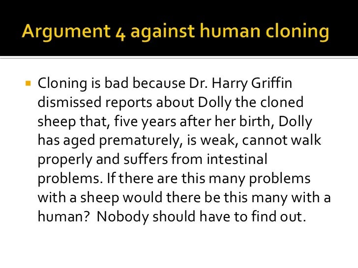an argument against the science of cloning Controversies about cloning by arguments against cloning of companion animals have focused on the merck veterinary manual was first published in. an argument against the science of cloning Controversies about cloning by arguments against cloning of companion animals have focused on the merck veterinary manual was first published in.