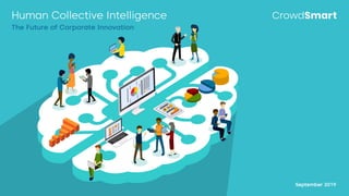 September 2019
Human Collective Intelligence
The Future of Corporate Innovation
 