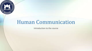 Human Communication
Introduction to the course
 