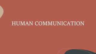 HUMAN COMMUNICATION
 