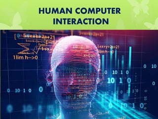 HUMAN COMPUTER
INTERACTION
 