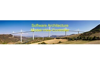 Software Architecture
Model-View-Controller
 