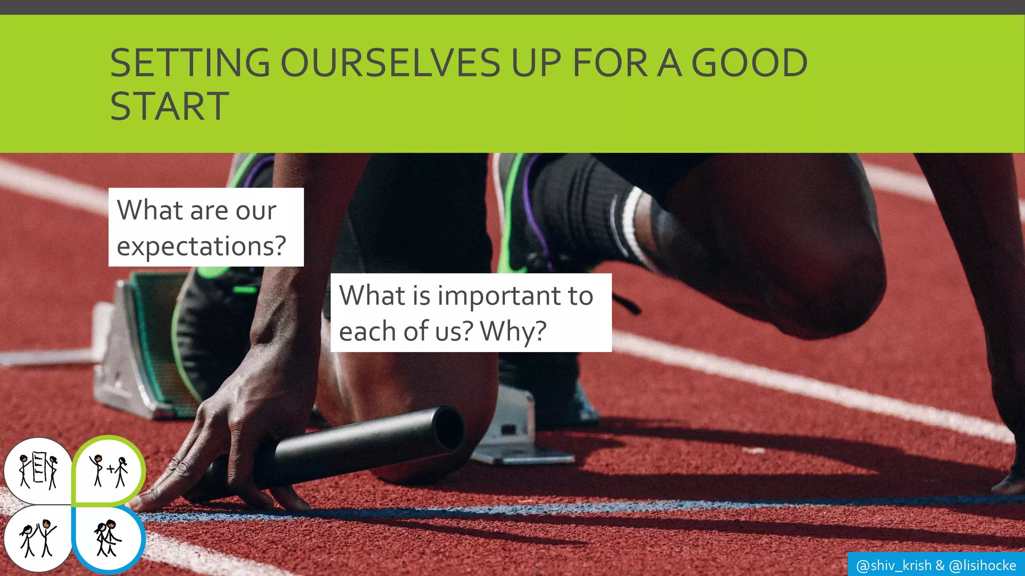SETTING OURSELVES UP FOR A GOOD
START
@shiv_krish & @lisihocke
What are our
expectations?
What is important to
each of us? Why?
 