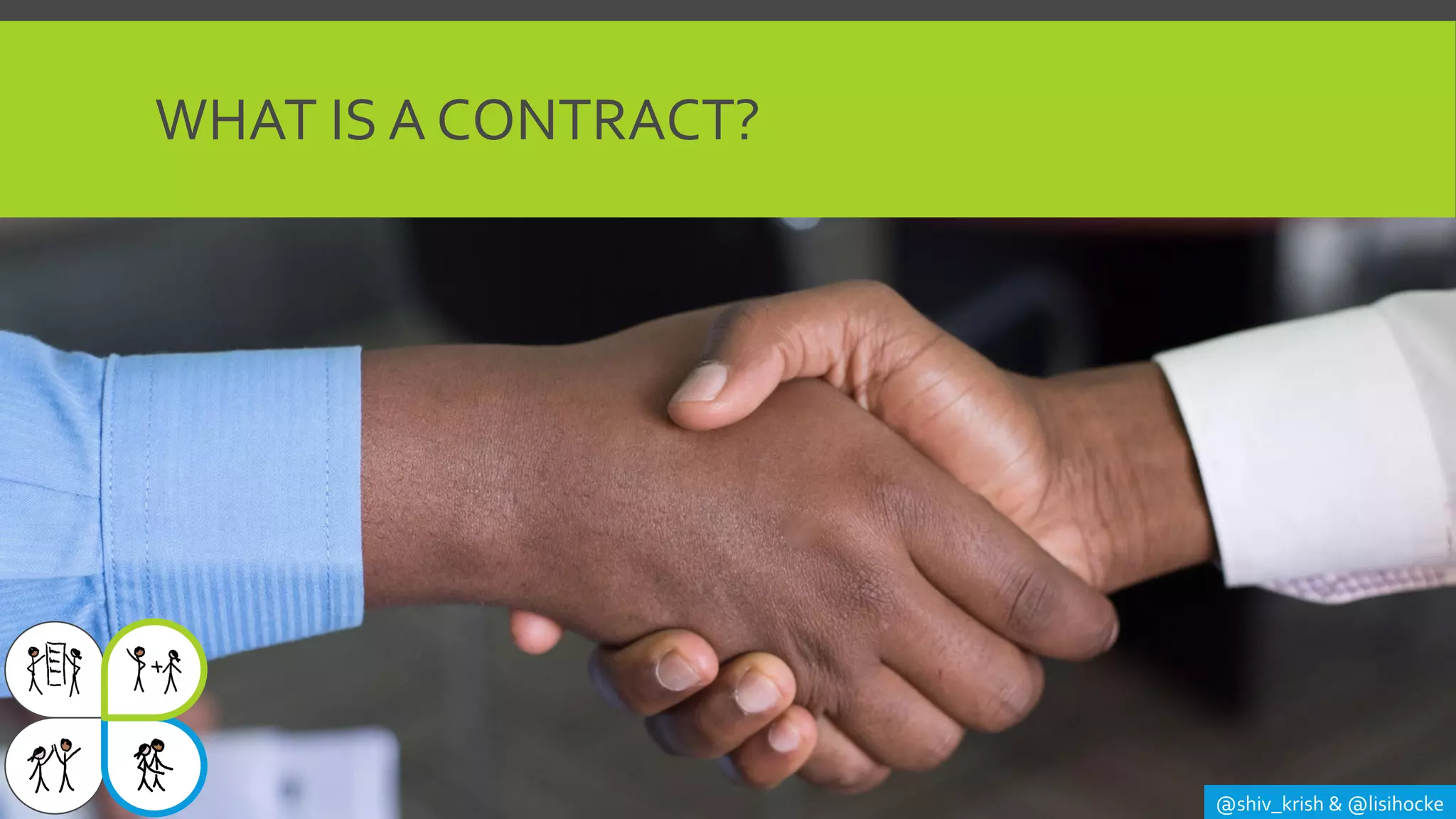 WHAT IS A CONTRACT?
@shiv_krish & @lisihocke
 