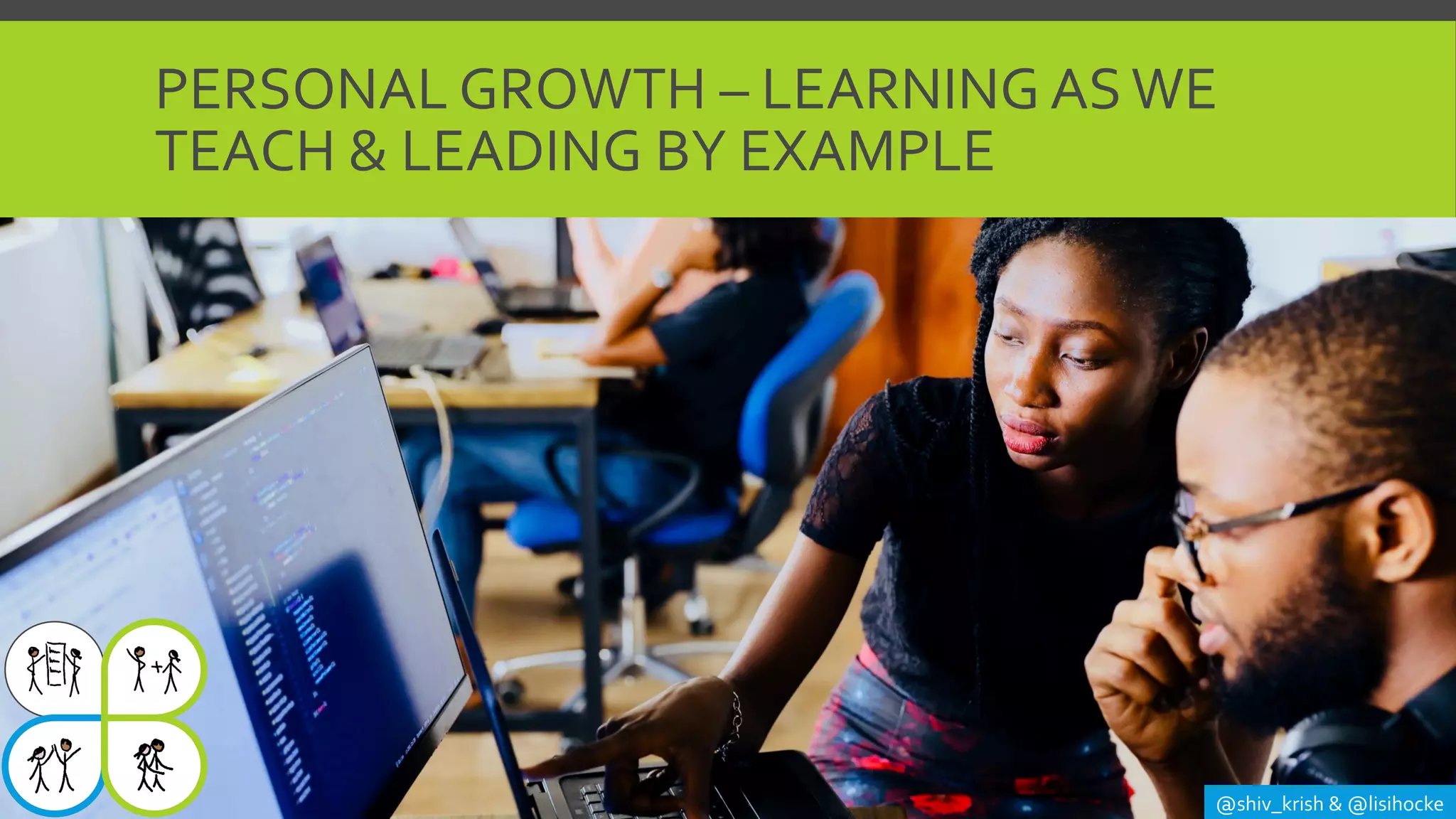 PERSONAL GROWTH – LEARNING ASWE
TEACH & LEADING BY EXAMPLE
@shiv_krish & @lisihocke
 