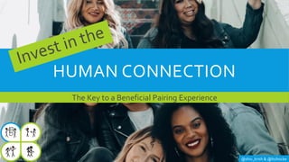 @shiv_krish & @lisihocke
HUMAN CONNECTION
The Key to a Beneficial Pairing Experience
 