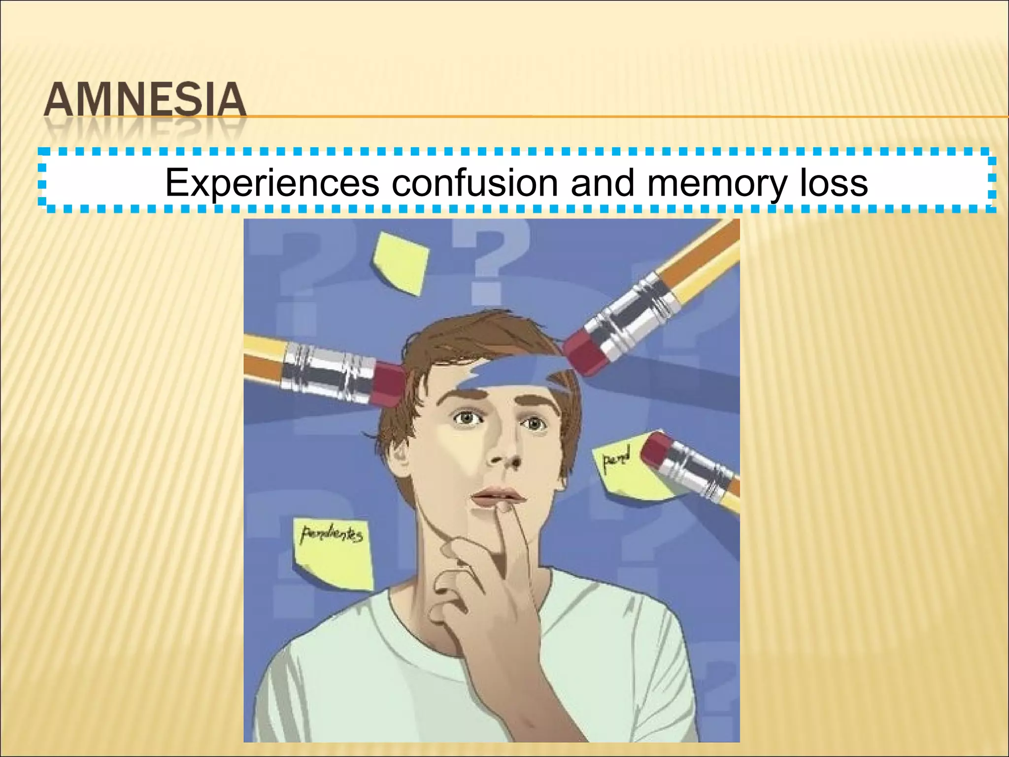 Experiences confusion and memory loss