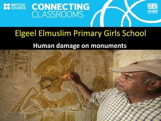 Elgeel Elmuslim Primary Girls School
Human damage on monuments
 