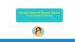 Human Derived Growth Factor
A Game Changer in Trichology
 