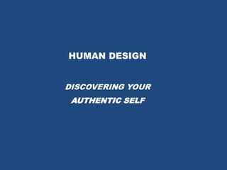 HUMAN DESIGN DISCOVERING YOUR AUTHENTIC SELF  