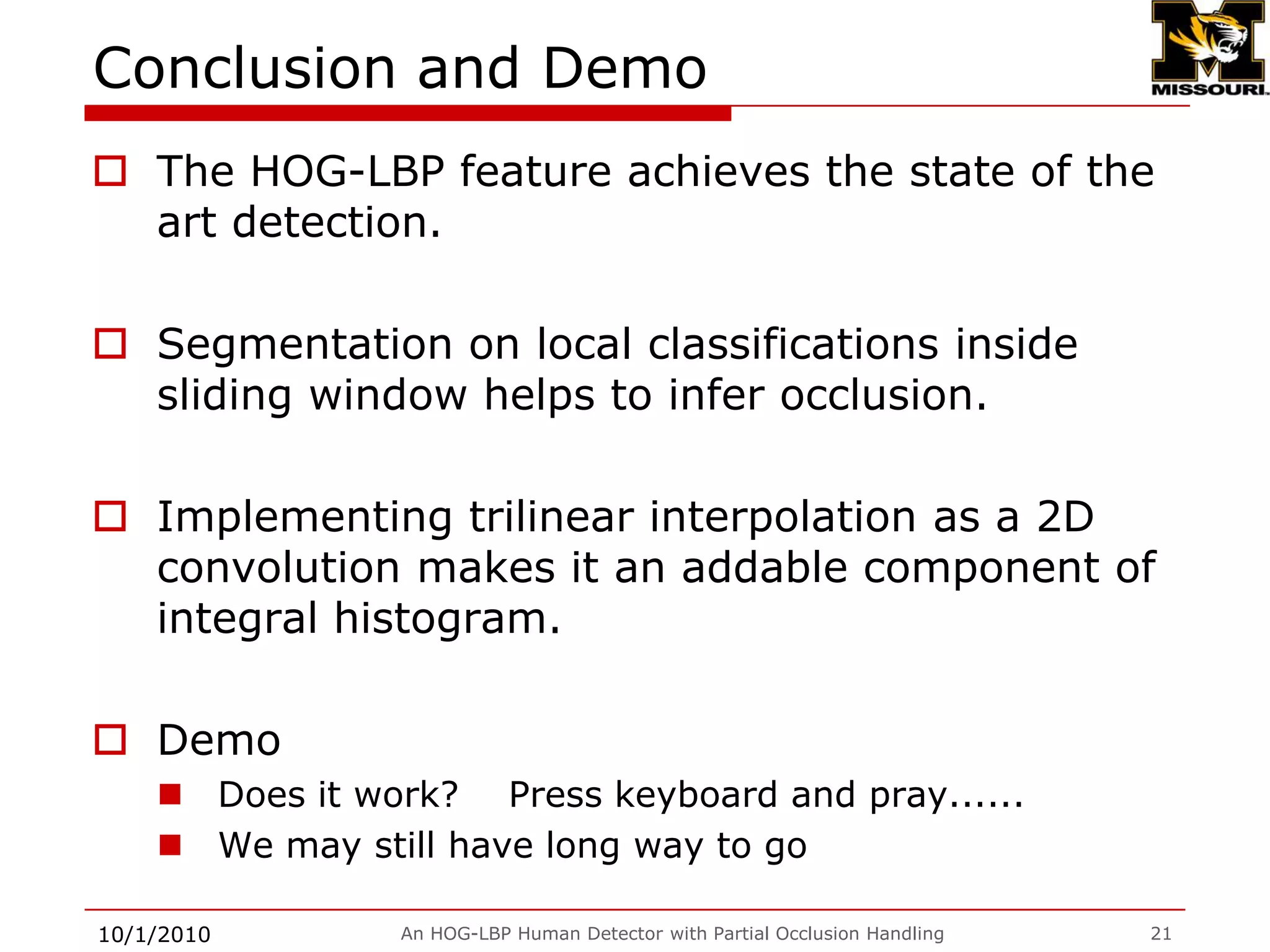 Sample results in Geoint 20099/28/2009An HOG-LBP Human Detector with Partial Occlusion Handling18