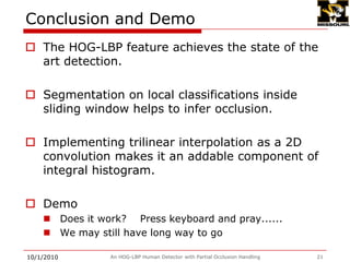 Sample results in Geoint 20099/28/2009An HOG-LBP Human Detector with Partial Occlusion Handling18