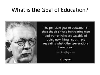 What	
  is	
  the	
  Goal	
  of	
  EducaAon?	
  
 