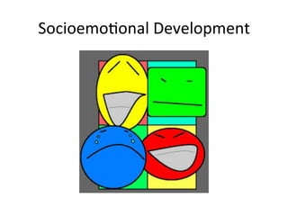SocioemoAonal	
  Development	
  
 