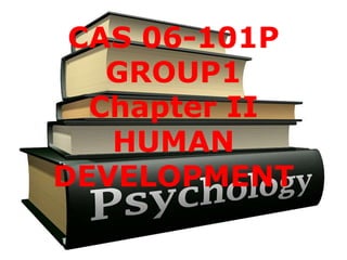 CAS 06-101P
GROUP1
Chapter II
HUMAN
DEVELOPMENT
 
