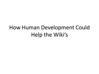 How Human Development Could Help the Wiki’s 