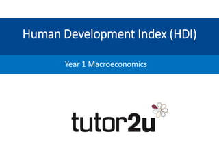 Human Development Index (HDI)
Year 1 Macroeconomics
 