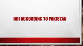 HDI ACCORDING TO PAKISTAN
 