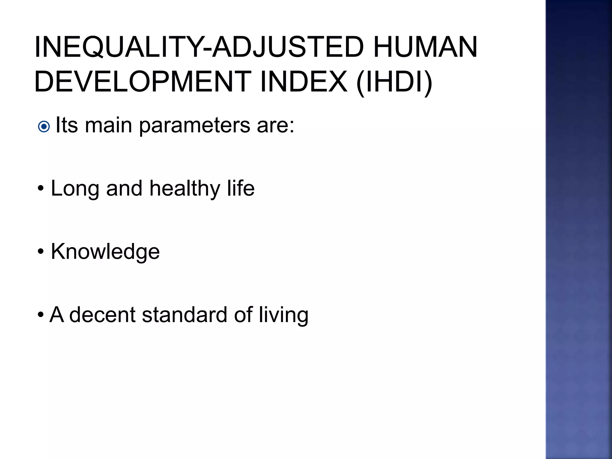  Its main parameters are:
• Long and healthy life
• Knowledge
• A decent standard of living
 