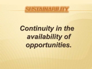 Continuity in the
availability of
opportunities.
 