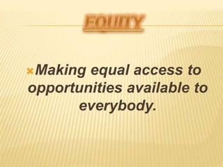 Making equal access to
opportunities available to
everybody.
 