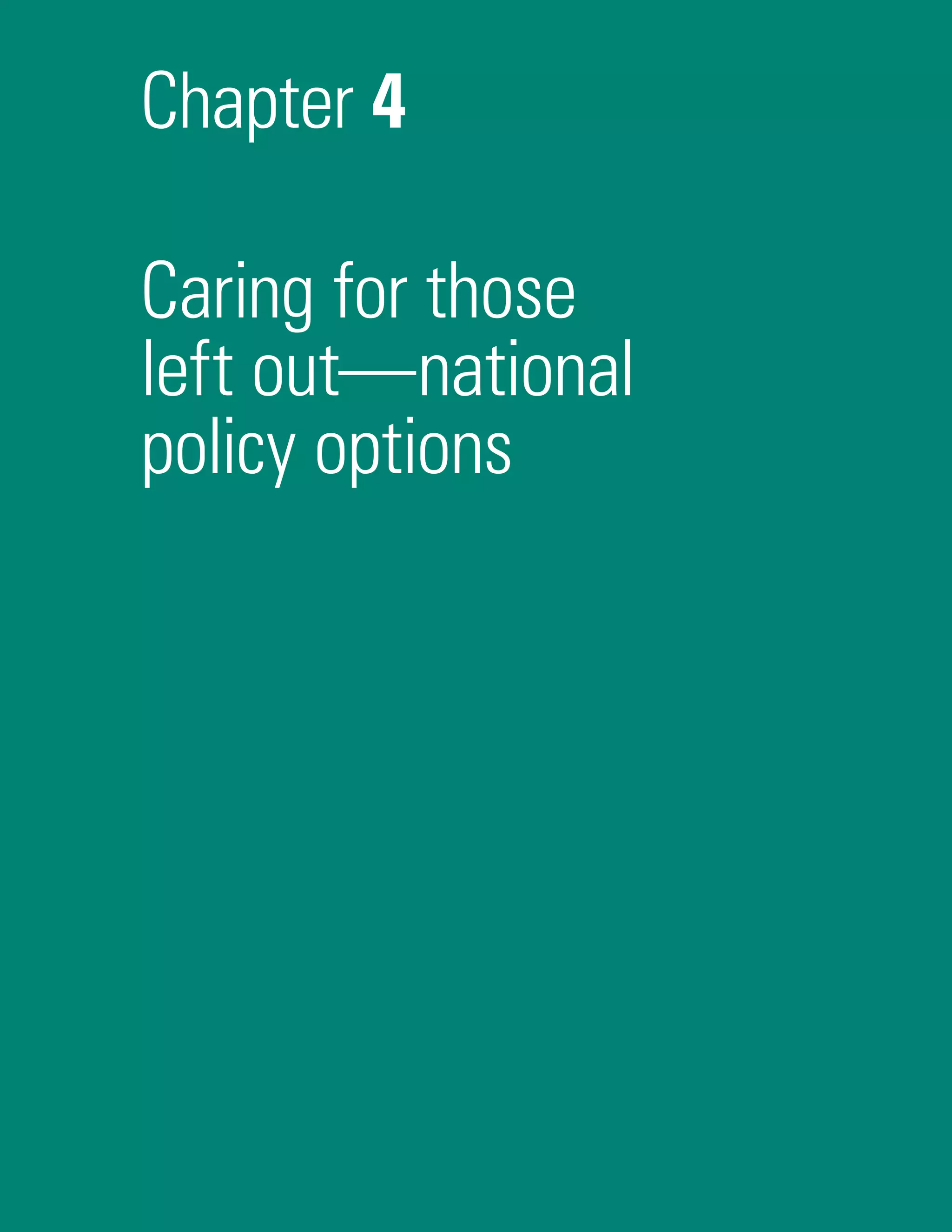 Chapter 4
Caring for those
left out­—­national
policy options
 