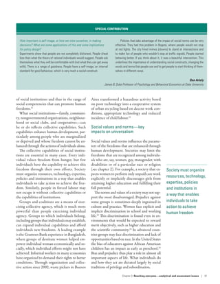 Society must organize
resources, technology,
expertise, policies
and institutions in
a way that enables
individuals to take
action to achieve
human freedom
of social institutions and thus in the range of
social competencies that can promote human
freedoms.21
What social institutions­—­family, communi-
ty, nongovernmental organizations, neighbour-
hood or social clubs, and cooperatives­—­can
be or do reflects collective capabilities. Such
capabilities enhance human development, par-
ticularly among people who are marginalized
or deprived and whose freedom cannot be en-
hanced through the actions of individuals alone.
The collective capabilities of social institu-
tions are essential in many cases. Every indi-
vidual values freedom from hunger, but few
individuals have the capability to achieve this
freedom through their own efforts. Society
must organize resources, technology, expertise,
policies and institutions in a way that enables
individuals to take action to achieve the free-
dom. Similarly, people in forced labour may
not escape it without collective capabilities or
the capabilities of institutions.
Groups and coalitions are a means of exer-
cising collective agency, which is much more
powerful than people exercising individual
agency. Groups to which individuals belong,
including groups that individuals may establish,
can expand individual capabilities and afford
individuals new freedoms. A leading example
is the Grameen Bank experience in Bangladesh,
where groups of destitute women helped em-
power individual woman economically and so-
cially, which individual efforts might not have
achieved. Informal workers in many economies
have organized to demand their rights to better
conditions. Through organization and collec-
tive action since 2002, waste pickers in Buenos
Aires transformed a hazardous activity based
on poor technology into a cooperative system
of urban recycling based on decent work con-
ditions, appropriate technology and reduced
incidence of child labour.22
Social values and norms­—­key
impacts on universalism
Social values and norms influence the parame-
ters of the freedoms that are enhanced through
human development. Societies may limit the
freedoms that are recognized among individu-
als who are, say, women, gay, transgender, with
disabilities or of a particular race or religion
(see chapter 2). For example, a society that ex-
pects women to perform only unpaid care work
explicitly or implicitly discourages girls from
attaining higher education and fulfilling their
full potential.
Thenormsandvaluesofasocietymaynotsup-
port the most disadvantaged. Prejudice against
some groups is sometimes deeply ingrained in
culture and practice. Women face explicit and
implicit discrimination in school and working
life.23
This discrimination is found even in en-
vironments that would be expected to reward
merit objectively, such as higher education and
the scientific community.24
In advanced coun-
tries groups may face discrimination and lack of
opportunities based on race. In the United States
the bias of educators against African American
children has an impact as early as preschool.25
Bias and prejudice thus play a role in almost all
important aspects of life. What individuals do
and how they act are dictated largely by social
traditions of privilege and subordination.
How important is self-image, or how we view ourselves, in making
decisions? What are some applications of this and some implications
for policy design?
Experiments show that people are not completely dishonest. People cheat
less than what the theory of rational individuals would suggest. People ask
themselves what they will be comfortable with (not what they can get away
with). There is a range of goodness. People have a self-image, an internal
standard for good behaviour, which is very much a social construct.
Policies that take advantage of the impact of social norms can be very
effective. They had this problem in Bogotá, where people would not stop
at red lights. The city hired mimes (clowns) to stand at intersections and
to make fun of people who wouldn’t stop at traffic signals. People started
behaving better. If you think about it, it was a beautiful intervention. This
underlines the importance of understanding social constructs, changing the
words and terms that people use and to get people to start thinking of them-
selves in different ways.
Dan Ariely
James B. Duke Professor of Psychology and Behavioral Economics at Duke University
SPECIAL CONTRIBUTION
Chapter 3  Reaching everyone­—­analytical and assessment issues | 91
 