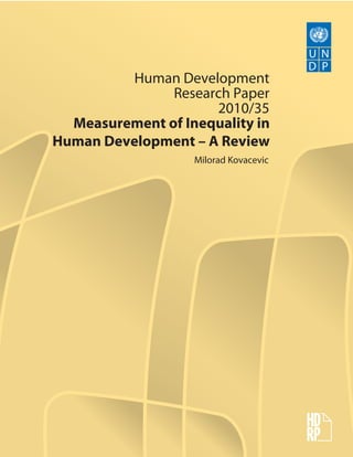 Human Development
Research Paper
2010/35
Measurement of Inequality in
Human Development – A Review
Milorad Kovacevic
 