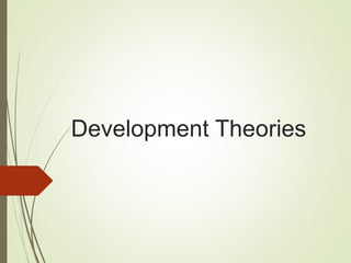 Development Theories
 