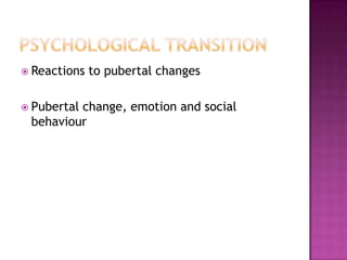 Psychological transitionReactions to pubertal changesPubertal change, emotion and social behaviour