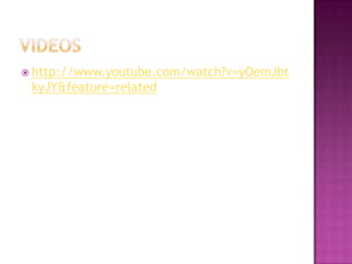 videoshttp://www.youtube.com/watch?v=yOemJbtkyJY&feature=related