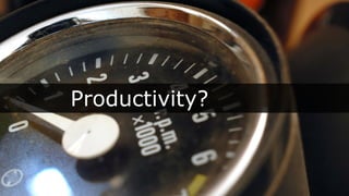 @ploeh
Productivity?
 