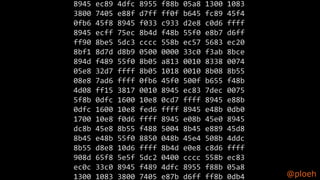 @ploeh
8945 ec89 4dfc 8955 f88b 05a8 1300 1083
3800 7405 e88f d7ff ff0f b645 fc89 45f4
0fb6 45f8 8945 f033 c933 d2e8 c0d6 ffff
8945 ecff 75ec 8b4d f48b 55f0 e8b7 d6ff
ff90 8be5 5dc3 cccc 558b ec57 5683 ec20
8bf1 8d7d d8b9 0500 0000 33c0 f3ab 8bce
894d f489 55f0 8b05 a813 0010 8338 0074
05e8 32d7 ffff 8b05 1018 0010 8b08 8b55
08e8 7ad6 ffff 0fb6 45f0 500f b655 f48b
4d08 ff15 3817 0010 8945 ec83 7dec 0075
5f8b 0dfc 1600 10e8 0cd7 ffff 8945 e88b
0dfc 1600 10e8 fed6 ffff 8945 e48b 0db0
1700 10e8 f0d6 ffff 8945 e08b 45e0 8945
dc8b 45e8 8b55 f488 5004 8b45 e889 45d8
8b45 e48b 55f0 8850 048b 45e4 508b 4ddc
8b55 d8e8 10d6 ffff 8b4d e0e8 c8d6 ffff
908d 65f8 5e5f 5dc2 0400 cccc 558b ec83
ec0c 33c0 8945 f489 4dfc 8955 f88b 05a8
1300 1083 3800 7405 e87b d6ff ff8b 0db4
 