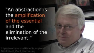 @ploeh
“An abstraction is
the amplification
of the essential
and the
elimination of the
irrelevant.”
https://commons.wikimedia.org/wiki/
File:Robert_Cecil_Martin.png @ploeh
 