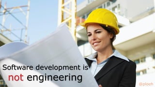 @ploeh
Software development is
not engineering
@ploeh
 