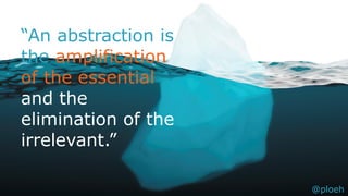 @ploeh
“An abstraction is
the amplification
of the essential
and the
elimination of the
irrelevant.”
@ploeh
 