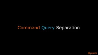 @ploeh
Command Query Separation
 