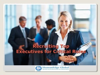 Recruiting Top
Executives for Critical Roles
 