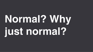 Área
Company Name
1
6
Normal? Why
just normal?
 