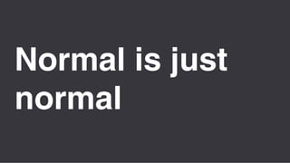 Área
Company Name
2
7
Normal is just
normal
 