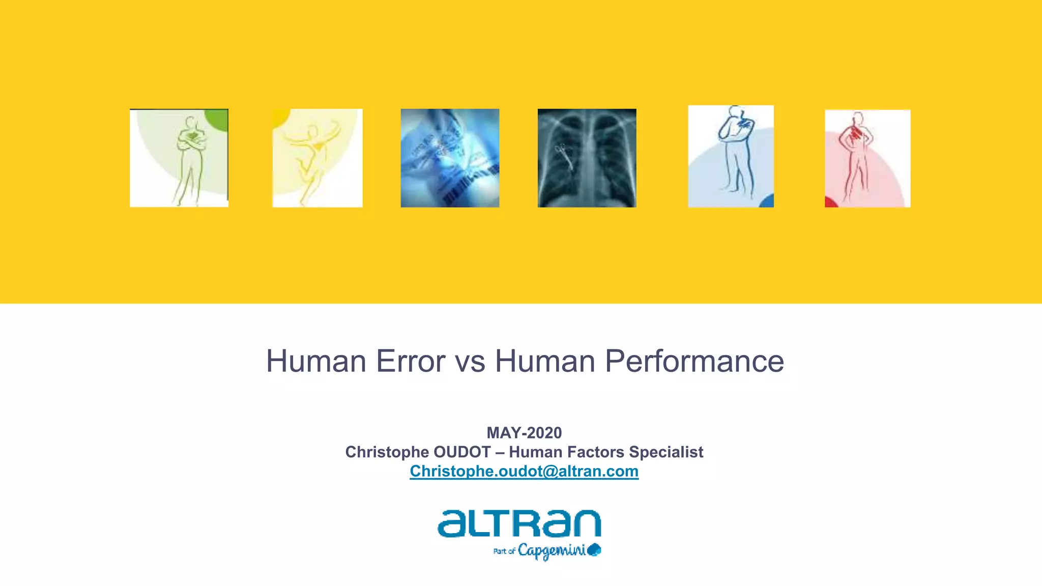 MAY-2020
Christophe OUDOT – Human Factors Specialist
Christophe.oudot@altran.com
Human Error vs Human Performance
 