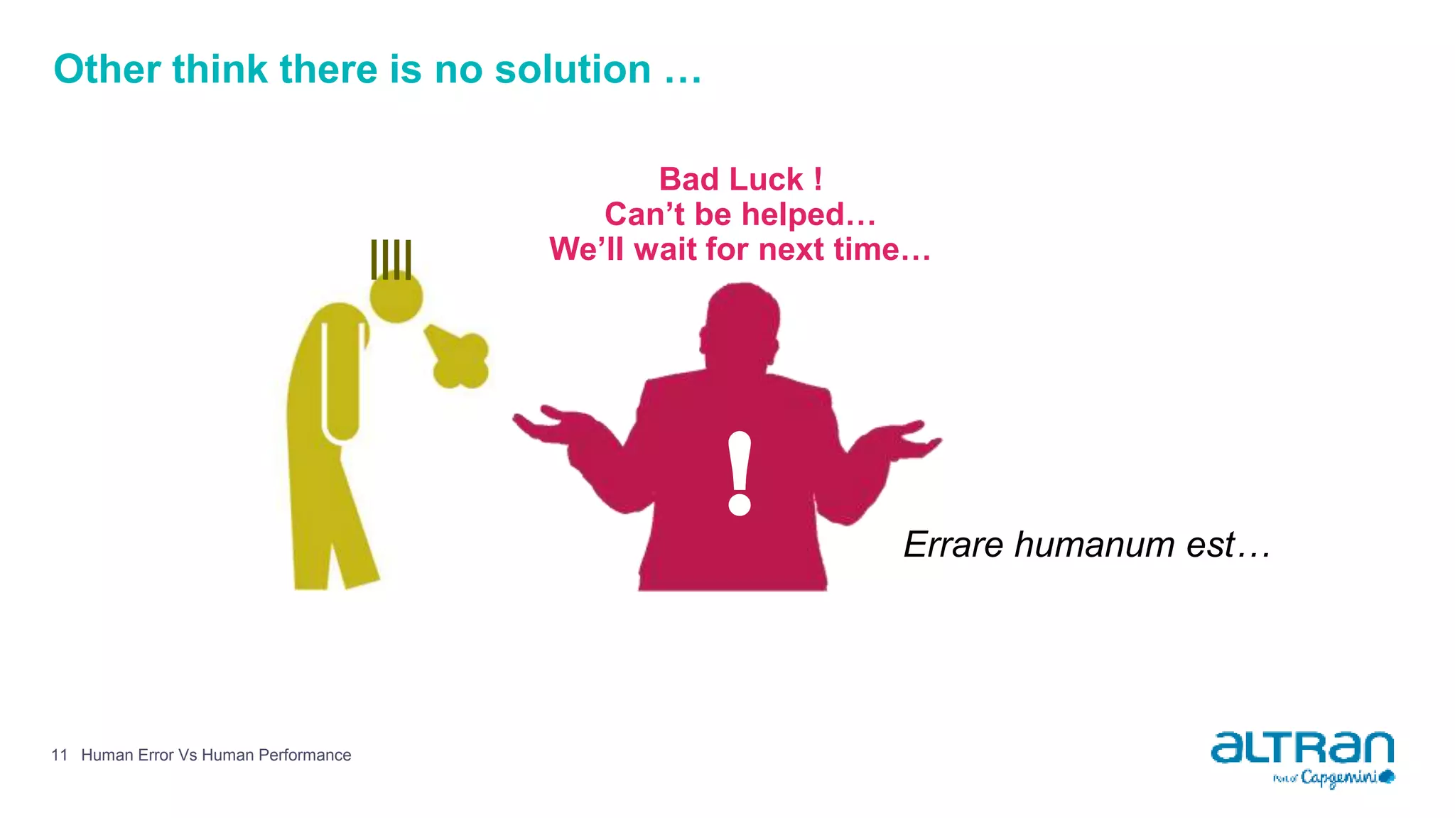 Other think there is no solution …
Human Error Vs Human Performance11
!
Bad Luck !
Can’t be helped…
We’ll wait for next time…
Errare humanum est…
 
