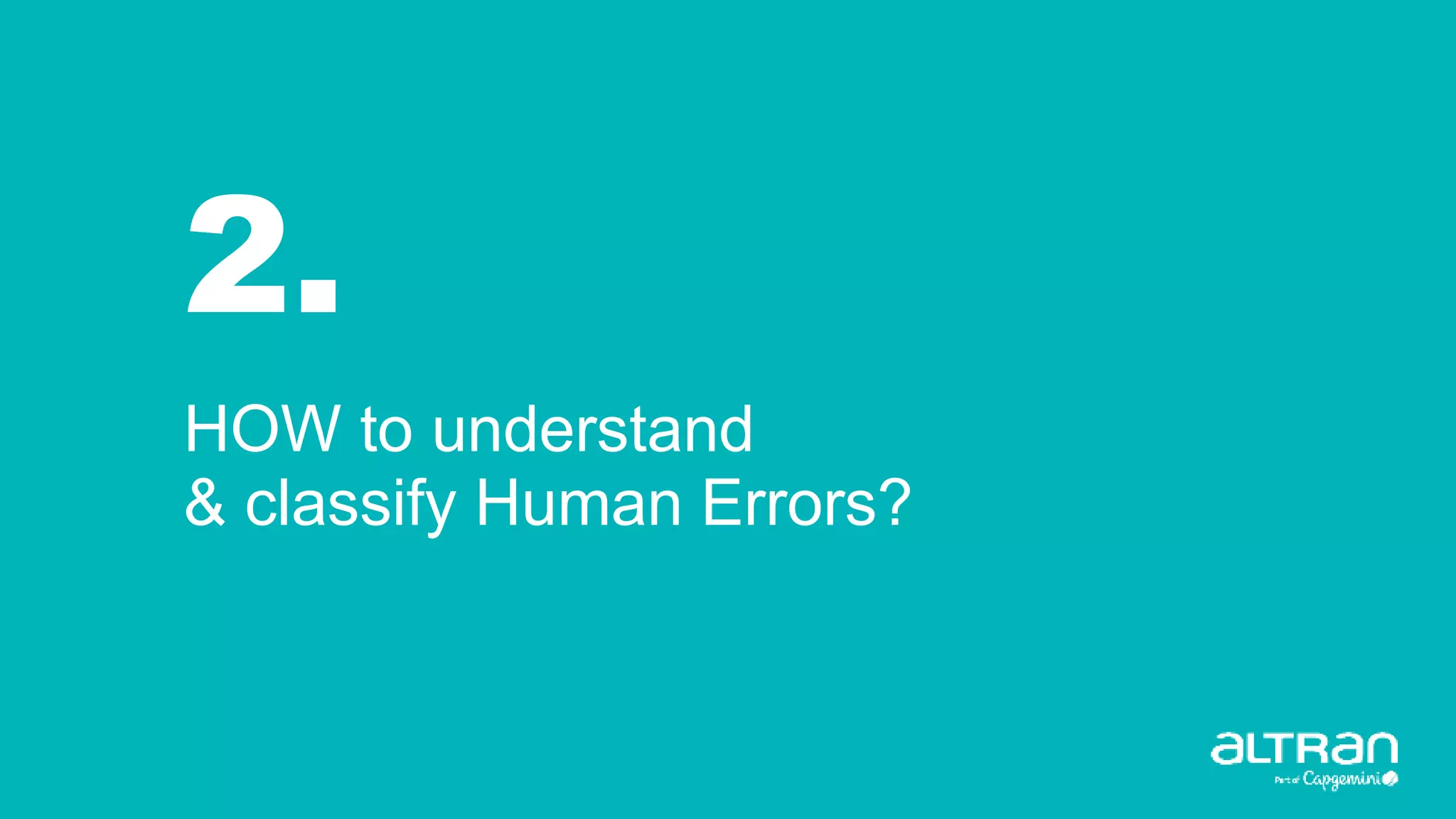 2.
HOW to understand
& classify Human Errors?
 