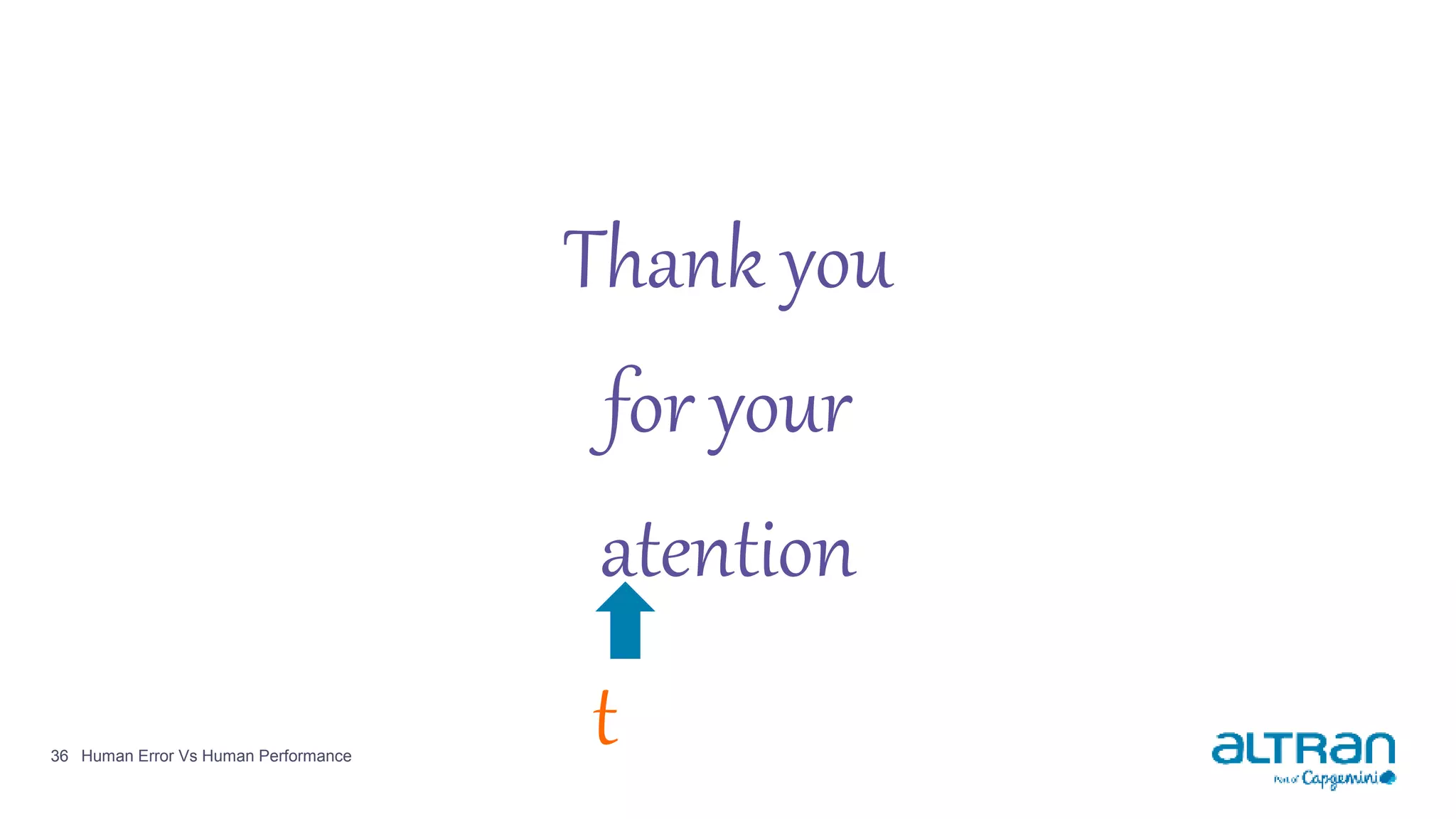 36
Thank you
for your
atention
tHuman Error Vs Human Performance
 