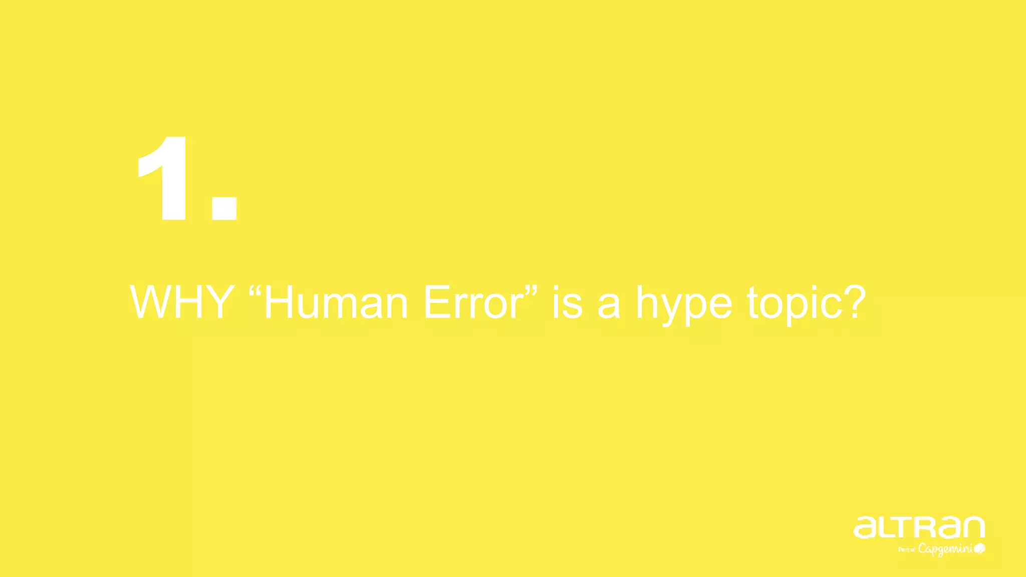 1.
WHY “Human Error” is a hype topic?
 