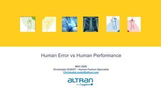 MAY-2020
Christophe OUDOT – Human Factors Specialist
Christophe.oudot@altran.com
Human Error vs Human Performance
 