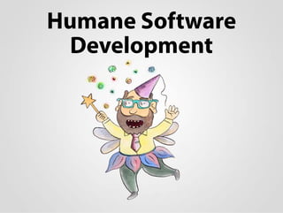 Humane Software
 Development
 