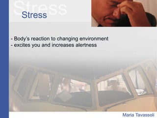 - Body’s reaction to changing environment
- excites you and increases alertness
 